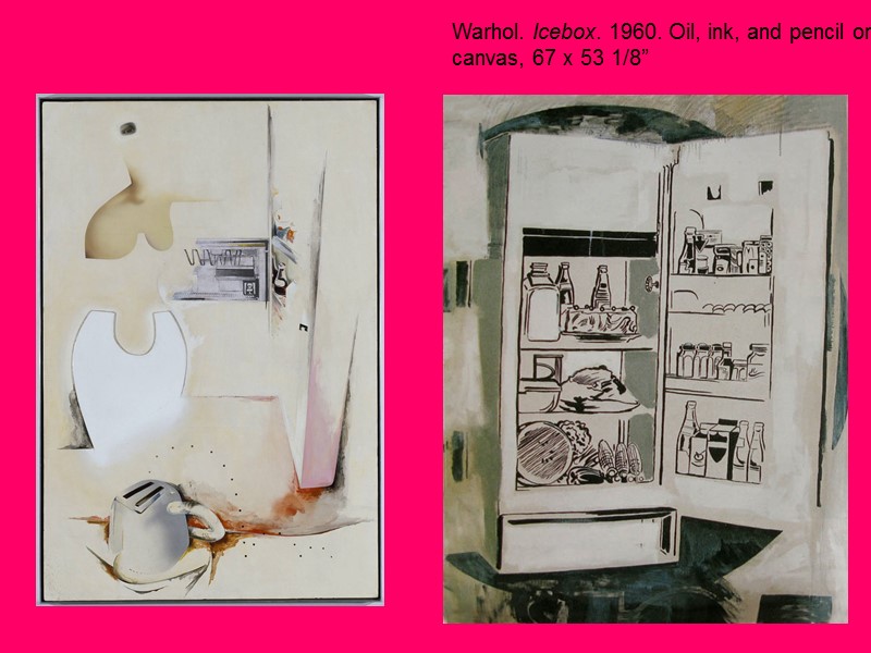 Warhol. Icebox. 1960. Oil, ink, and pencil on canvas, 67 x 53 1/8”